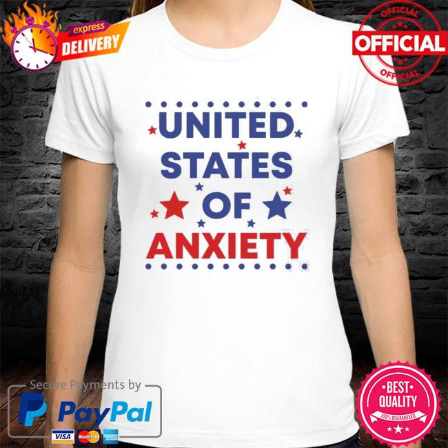 United States Of Anxiety Shirt