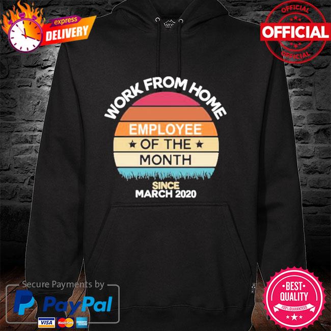 Work from home employee of the month since March 2020 Vintage hoodie