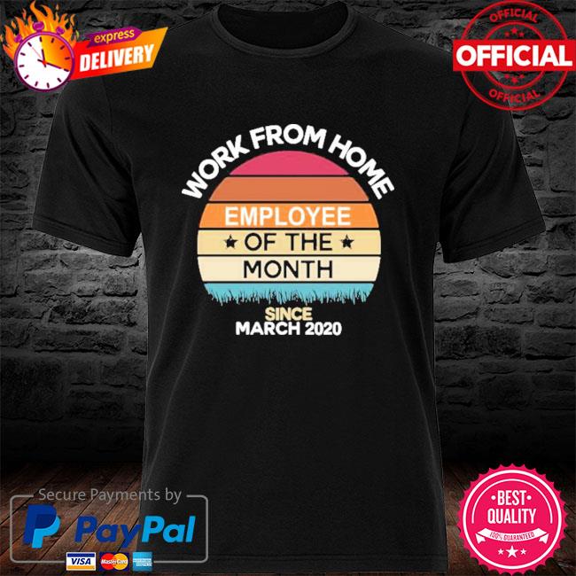 Work from home employee of the month since March 2020 Vintage shirt