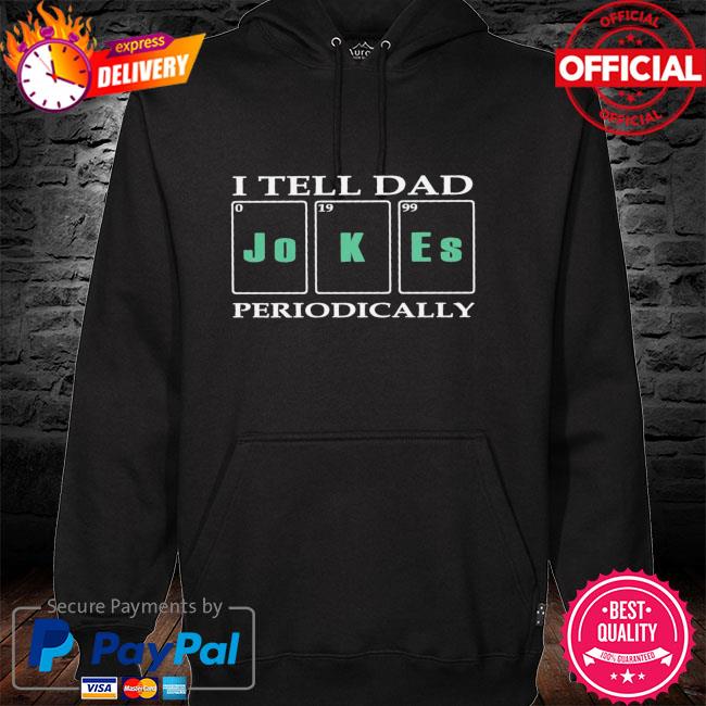 I tell dad Jokes periodically hoodie