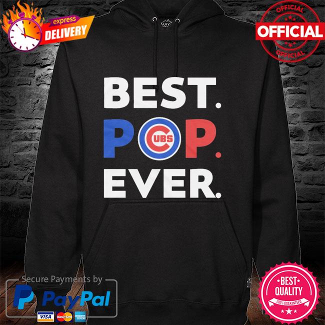Best POP Ever Shirt Best Chicago Cubs Dad Ever T Shirt, hoodie, sweater,  long sleeve and tank top