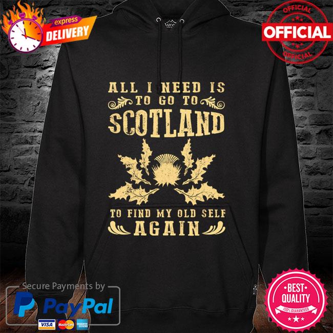 All I need is to go to scotland to find my old self again hoodie