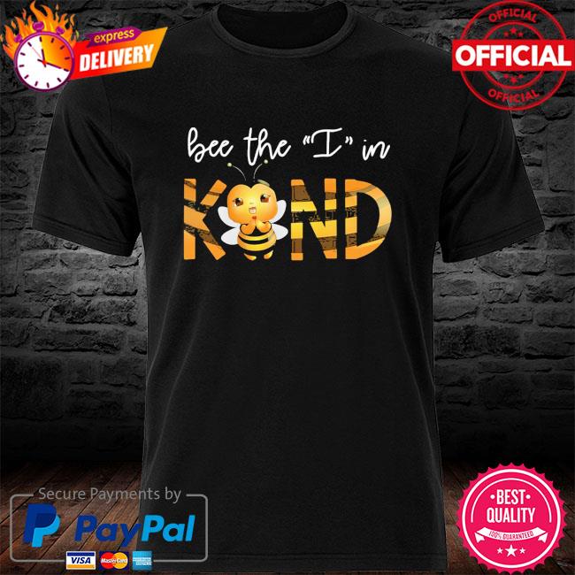 Bee the I in kind shirt