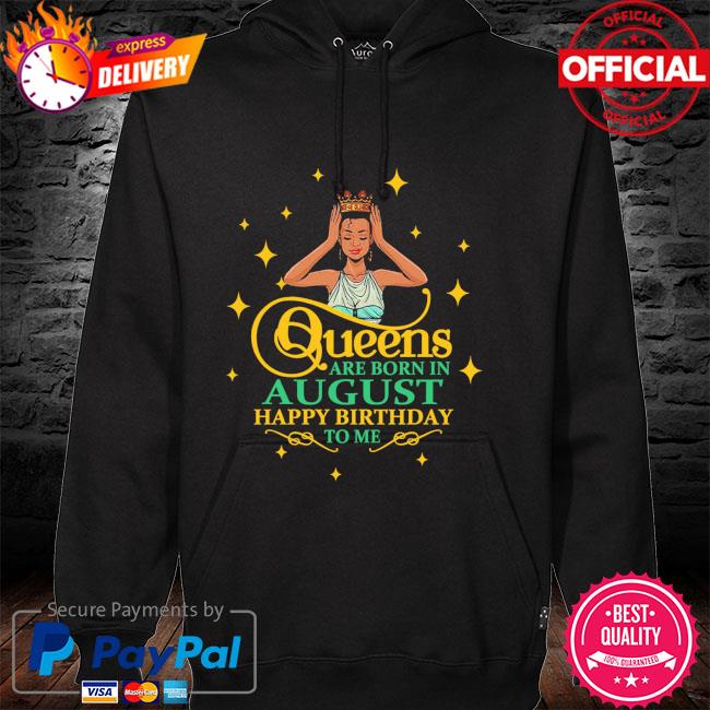 Black girl queens are born in August happy birthday to me hoodie