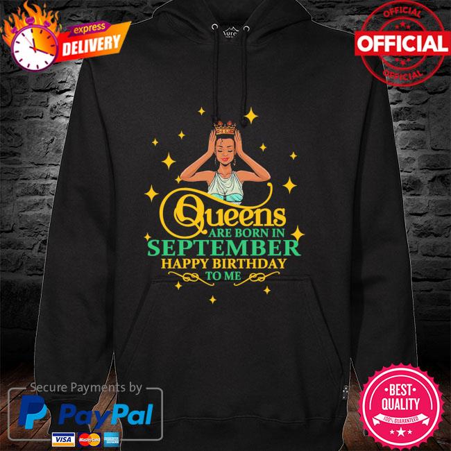 Black girl queens are born in September happy birthday to me hoodie