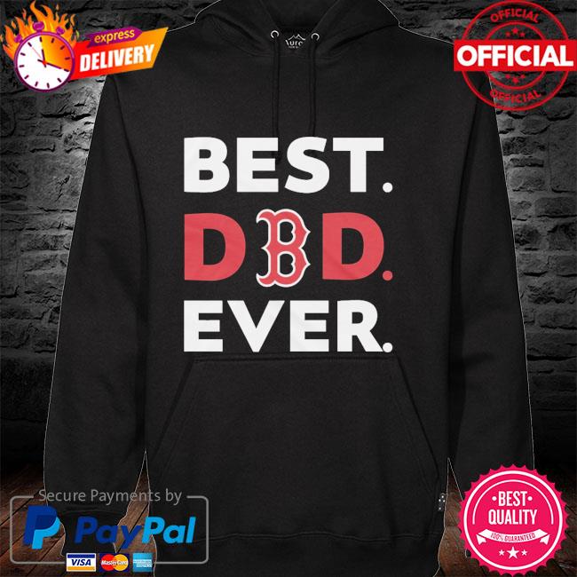 Boston Red Sox Best Dad Ever shirt. hoodie