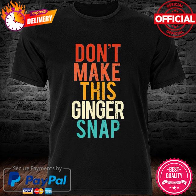 Don't make this ginger snap shirt