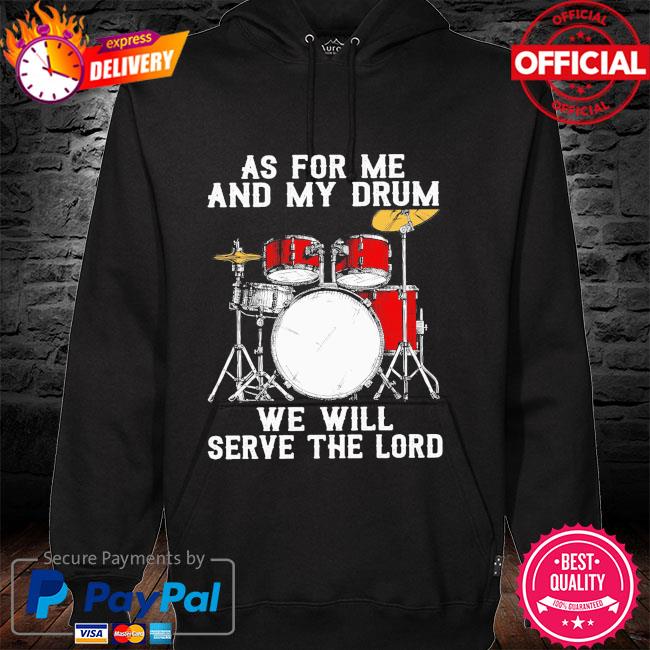 Drummer as for me and my drum we will serve the lord hoodie