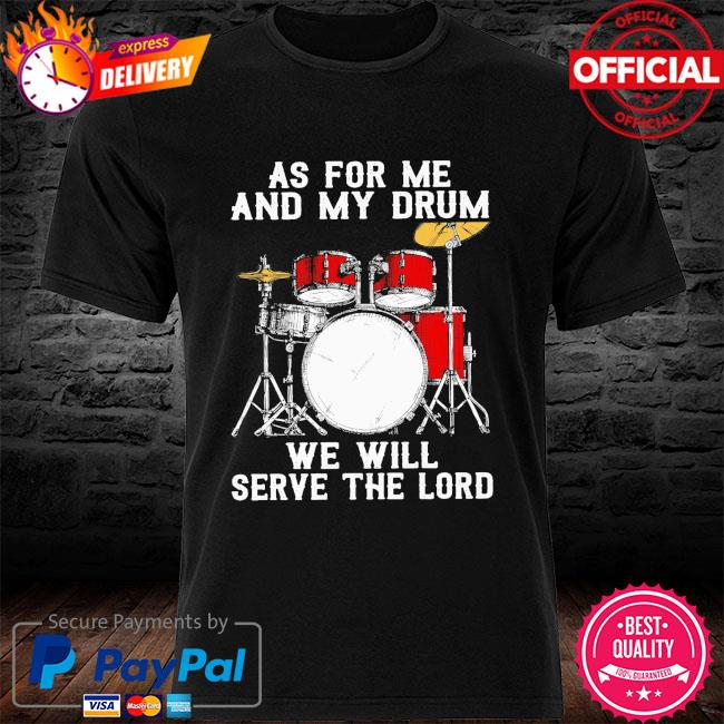 Drummer as for me and my drum we will serve the lord shirt