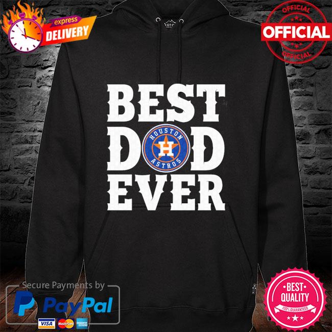 Houston Astros Best Dad Ever hoodie