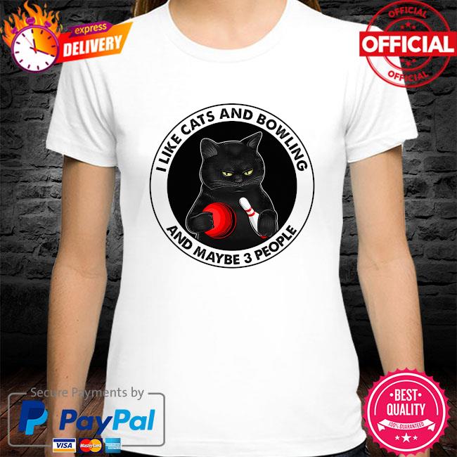 I like Cats and Bowling and maybe 3 people shirt