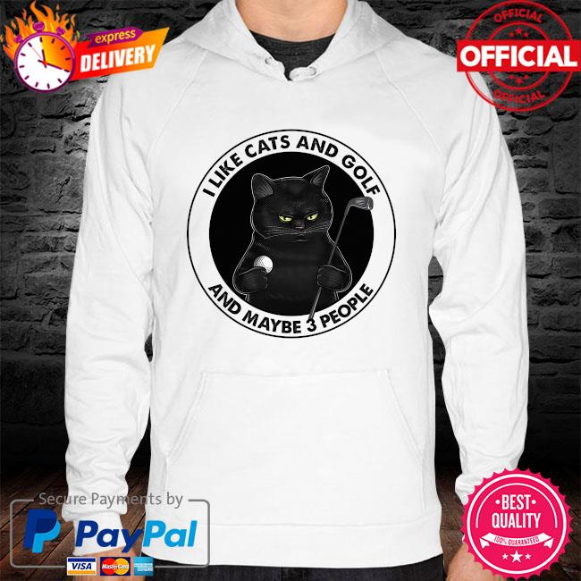 I like cats and golf and maybe 3 people hoodie