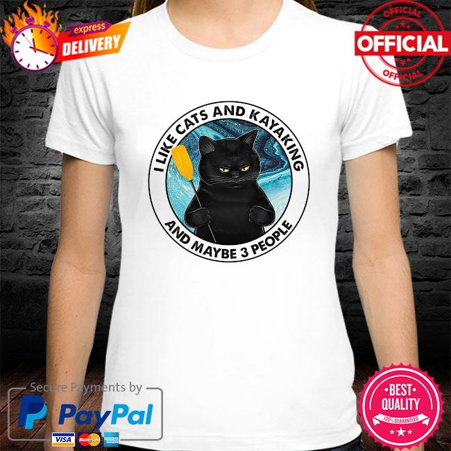 I like Cats and Kayaking and maybe 3 people shirt