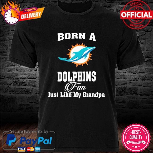 Miami Dolphins Born A Dolphins Fan Just Like My Daddy T-Shirt - T