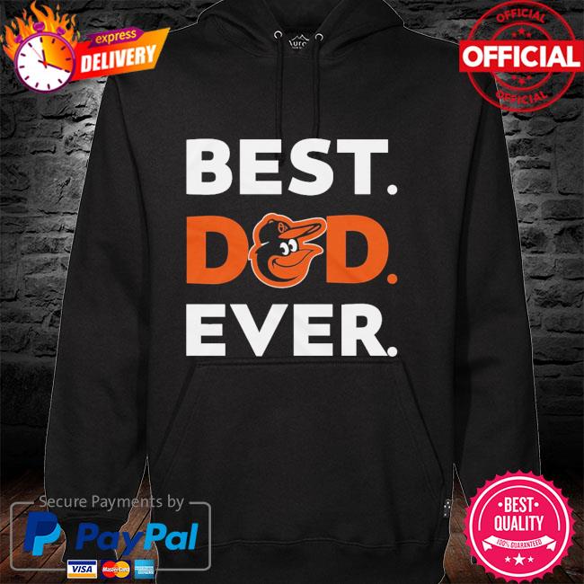 MLB Baltimore Orioles best dad ever hoodie