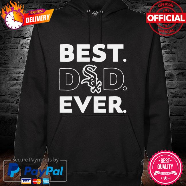 MLB Chicago White Sox Best dad ever t-s hoodie