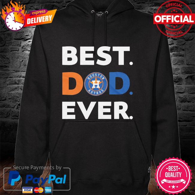 MLB Houston Astros Best dad ever hoodie