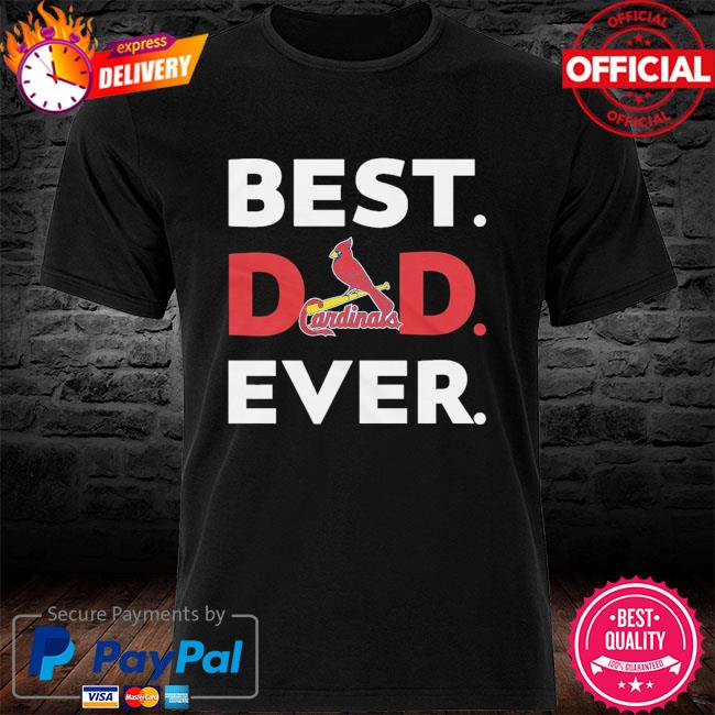 MLB St Louis Cardinals best dad ever shirt, hoodie, sweater, long sleeve  and tank top