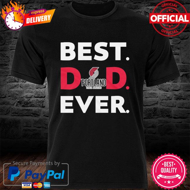 NBA Portland Trail Blazers Best Dad Ever shirt