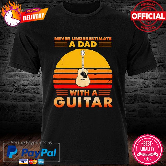 Never underestimate a dad with a Guitar vintage shirt