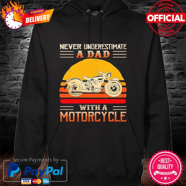 Never underestimate a dad with a Motorcycle vintage hoodie