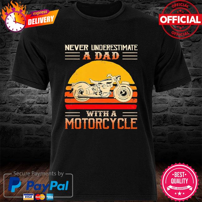 Never underestimate a dad with a Motorcycle vintage shirt