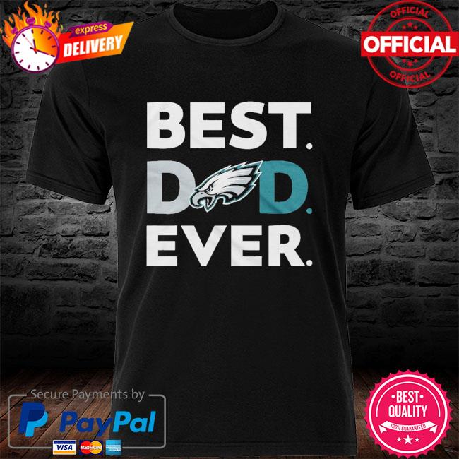 Best Dad Ever Philadelphia Eagles Father's Day T-Shirt Sweatshirt Hoodie