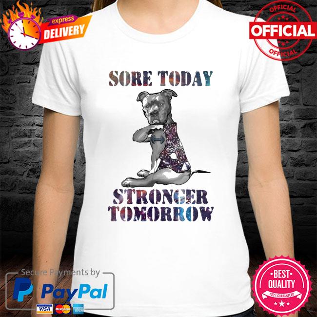 Pitbull sore today strong tomorrow shirt