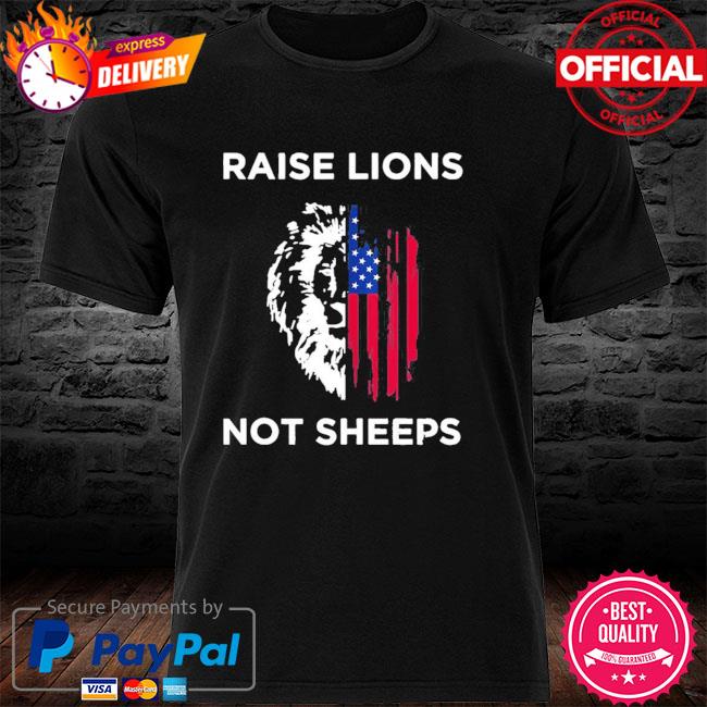 raise lions not sheep shirt