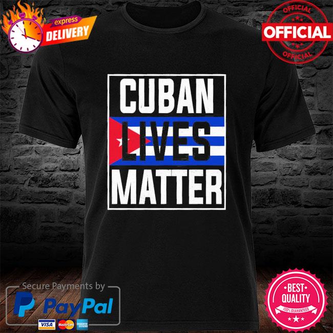 Cuban Lives Matter shirt