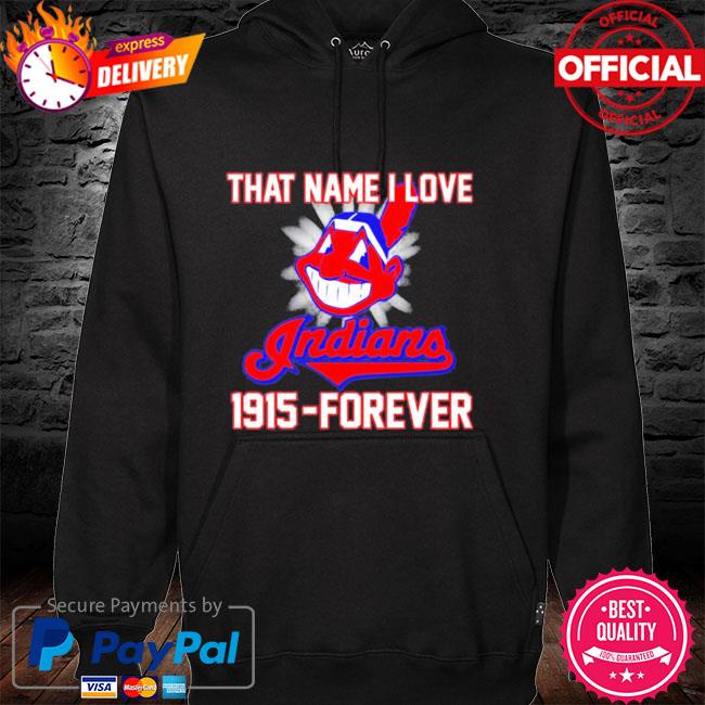 That name I love Cleveland Indians 1915 forever baseball logo sport shirt,  hoodie, sweater, long sleeve and tank top