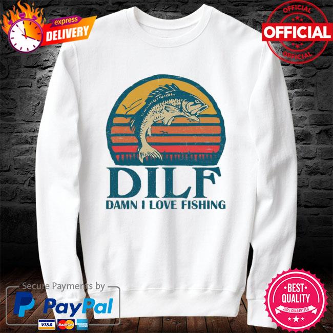 Vintage Dilf Damn I Love Fishing Shirt, hoodie, sweater, long sleeve and  tank top