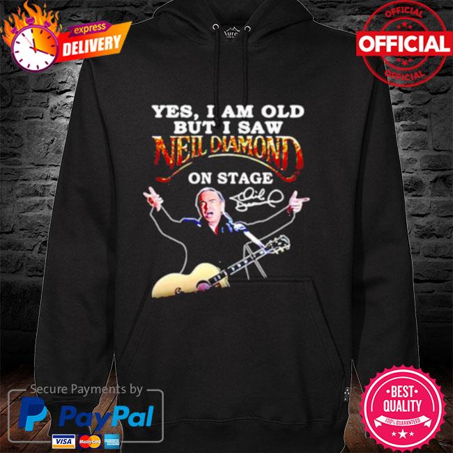 Official Yes I am old but I saw Neil Diamond on stage signatures shirt,  hoodie, sweater, long sleeve and tank top