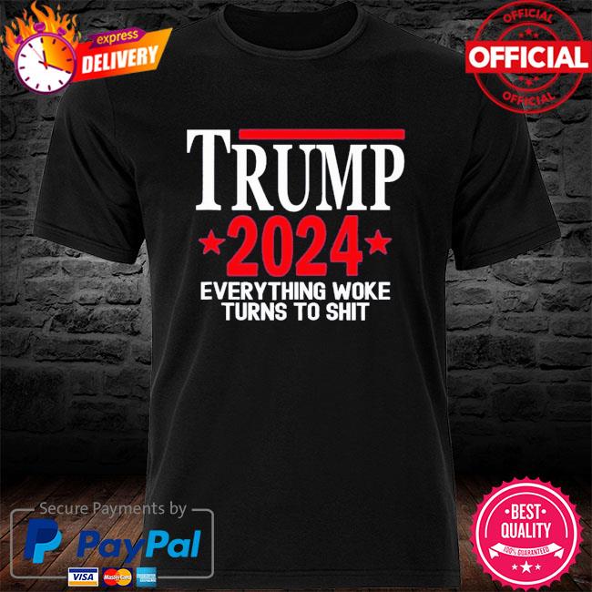 Everything Woke Turns to Shit Donald Trump 2024 T-Shirt