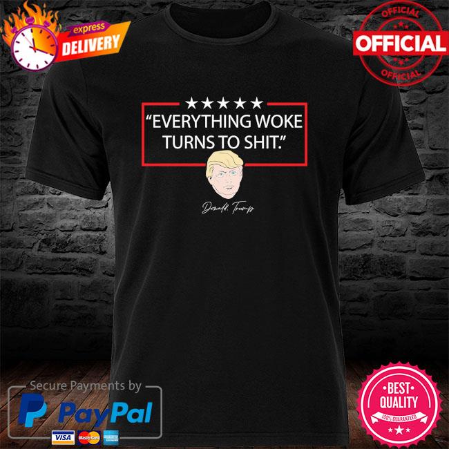 Everything Woke Turns to Shit President Donald Trump 2024 t-Shirt