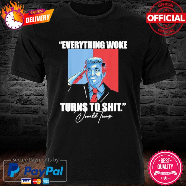 Funny Everything Woke Turns to Shit President Donald Trump 2024 t-Shirt