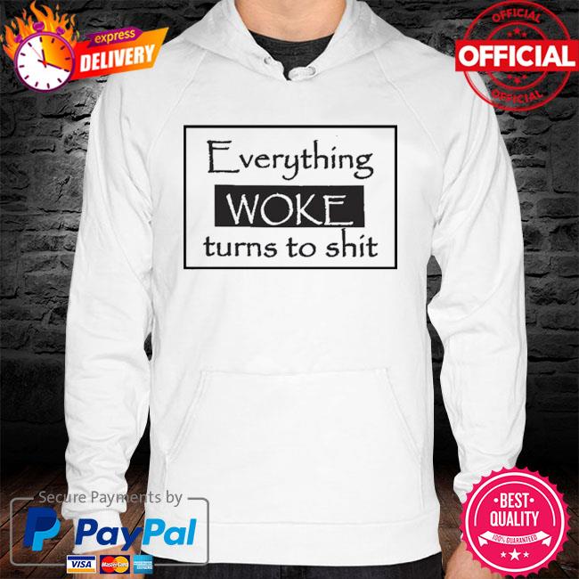 Funny Trump Everything Woke Turns to Shit Unisex T-s hoodie