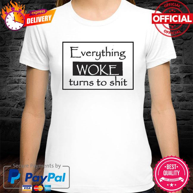 Funny Trump Everything Woke Turns to Shit Unisex T-shirt