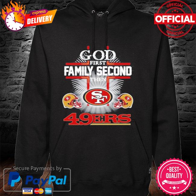 God first family second then san francisco 49ers shirt, hoodie