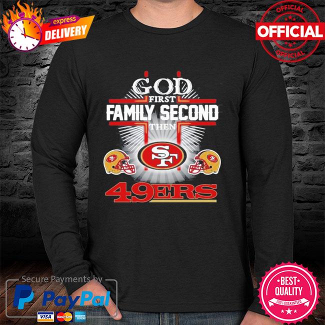 God First Family Second Then San Francisco 49ers T-Shirt