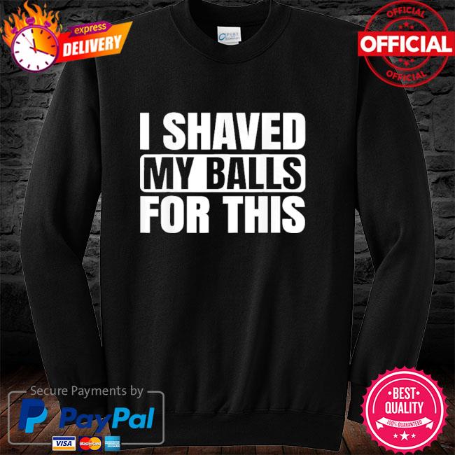 I shaved my on sale balls for this sweatshirt