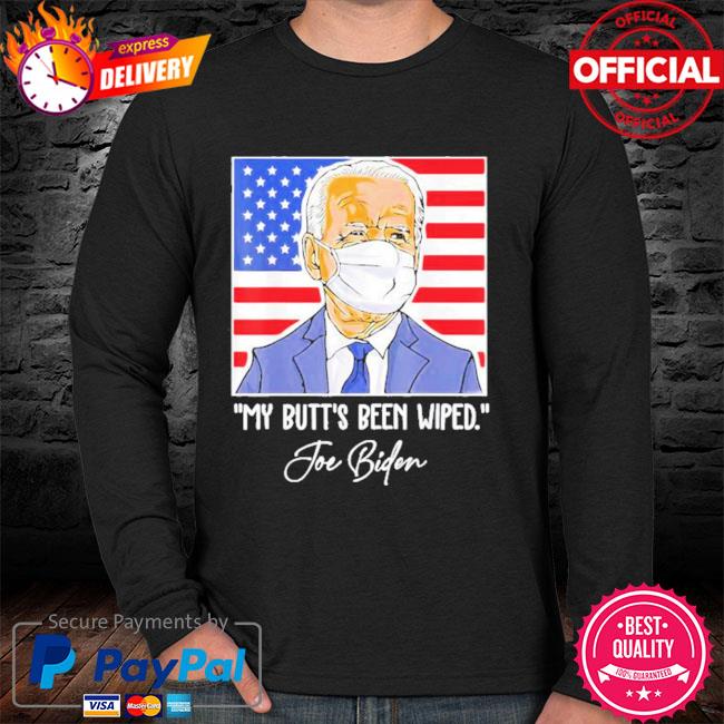 my butts been wiped tshirt