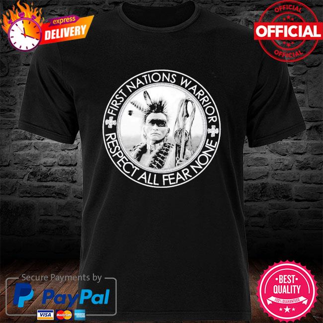 Funny native American first nations warrior respect all fear none shirt,  hoodie, sweater, long sleeve and tank top