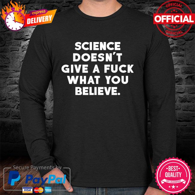 Chemistry Scientist T-Shirt Science Doesn't Give A Fck What You Believe T-Shirt A Sarcastic Funny Religious Sayings T-Shirt