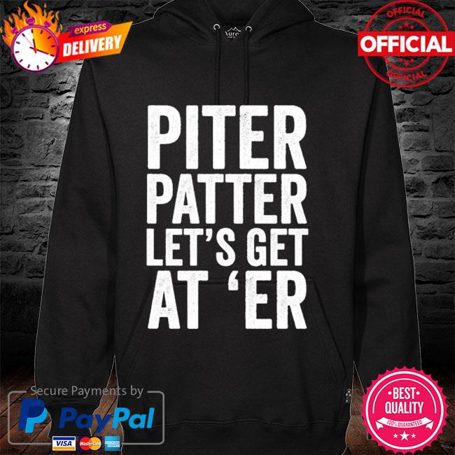 Taylor lewan pitter patter let's get at 'er shirt, hoodie, sweater, long  sleeve and tank top