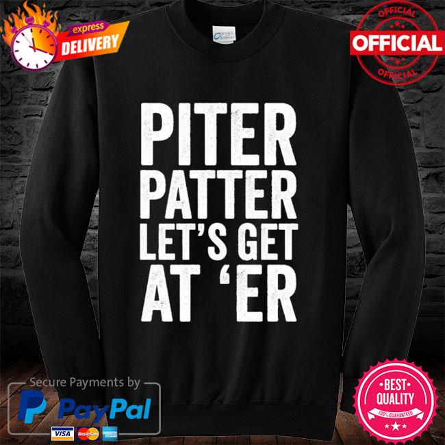 Taylor lewan pitter patter let's get at 'er shirt, hoodie, sweater, long  sleeve and tank top