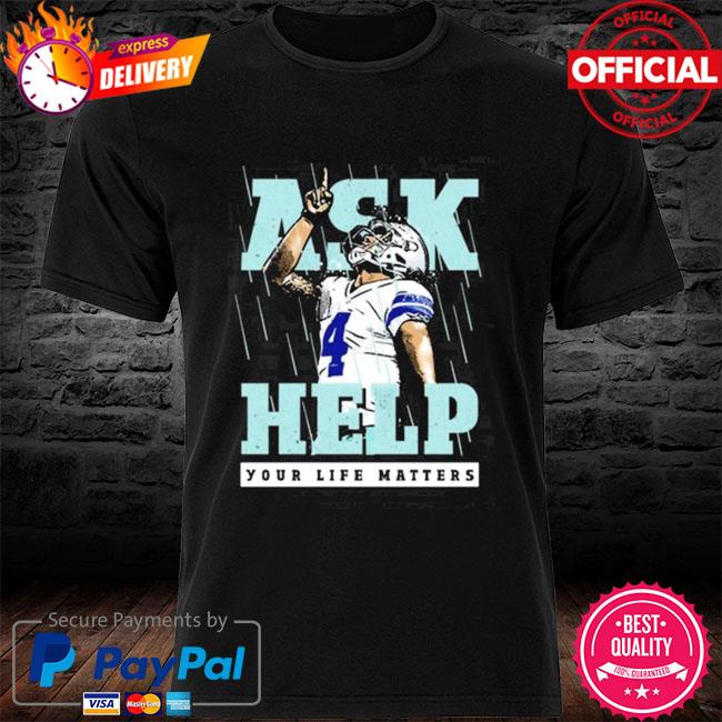 Dak Prescott ask 4 Help your life matters shirt, hoodie, sweater