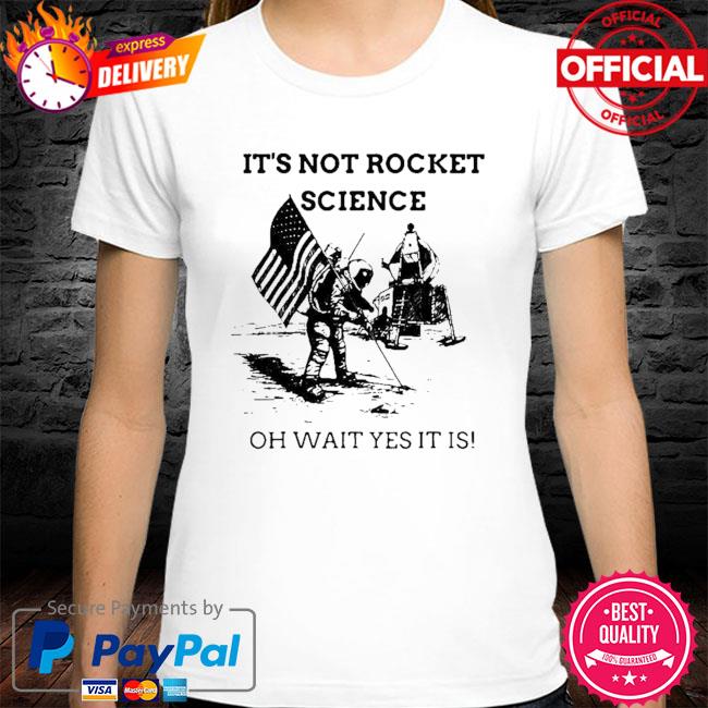 https://images.hypertshirt.com/2021/09/its-not-rocket-science-oh-wait-yes-it-is-shirt-t-shirt.jpg