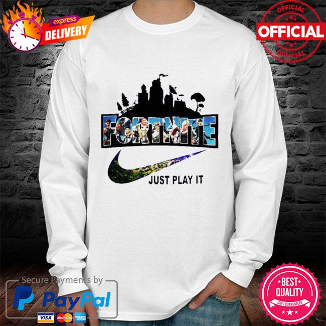 Fortnite Just Play It T-Shirt, hoodie, sweater, long and tank top