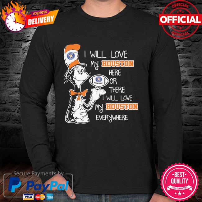 MLB Baseball Houston Astros I Will Love My Astros Everywhere Dr Seuss Shirt  Long Sleeve T-Shirt